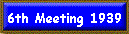 6th Meeting 1939